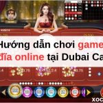 Hướng dẫn chơi game xóc đĩa online tại Dubai Casino