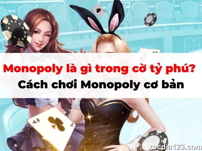 Monopoly là gì trong cờ tỷ phú? Hướng dẫn chơi dễ hiểu nhất